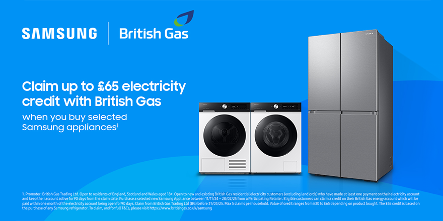 Claim up to £65 electricity Credit with British Gas when you buy selected Samsung appliances